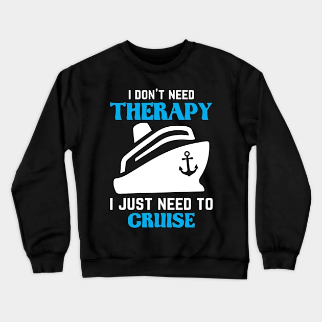 I dont need Therapy I just need to Cruise Crewneck Sweatshirt by HBfunshirts